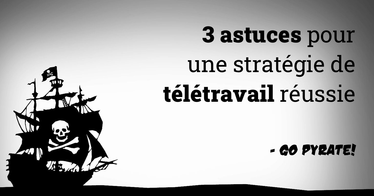 3 astuces pour une stratégie de télétravail réussie