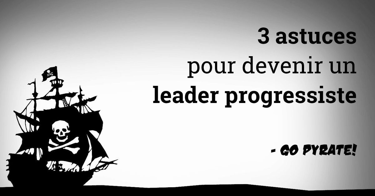 3 astuces pour devenir un leader progressiste