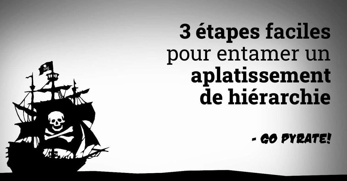 3 étapes faciles pour entamer un aplatissement de hiérarchie