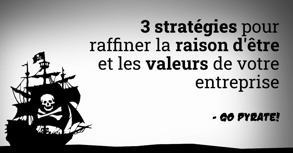 3 stratégies pour raffiner la raison d'être et les valeurs de votre entreprise