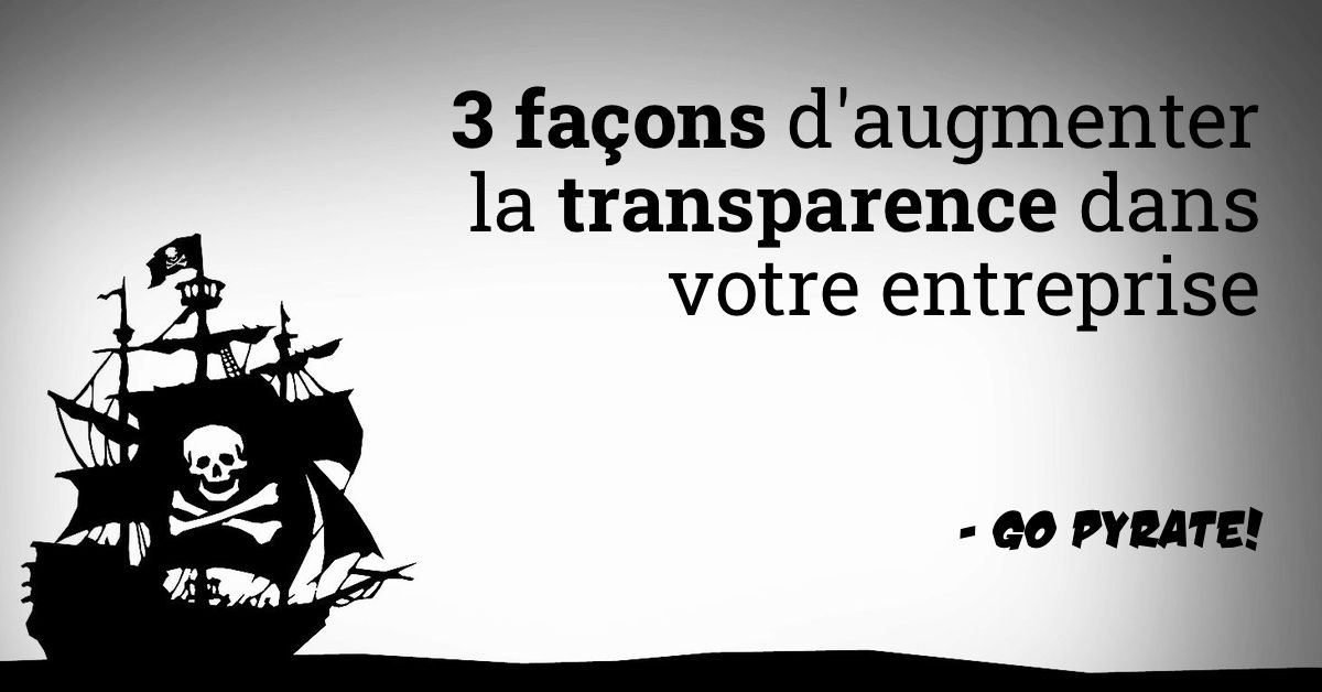 3 façons d'augmenter la transparence dans votre organisation